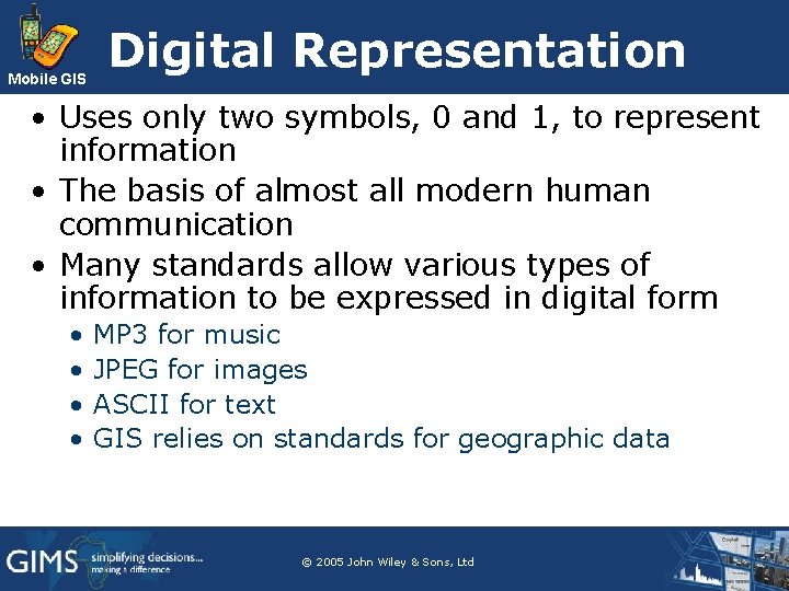 Mobile GIS Digital Representation • Uses only two symbols, 0 and 1, to represent Mobile GIS Digital Representation • Uses only two symbols, 0 and 1, to represent