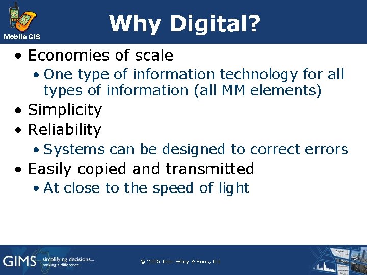 Mobile GIS Why Digital? • Economies of scale • One type of information technology Mobile GIS Why Digital? • Economies of scale • One type of information technology