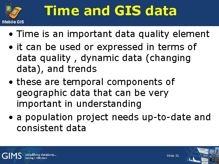 Time and GIS data Mobile GIS • Time is an important data quality element Time and GIS data Mobile GIS • Time is an important data quality element
