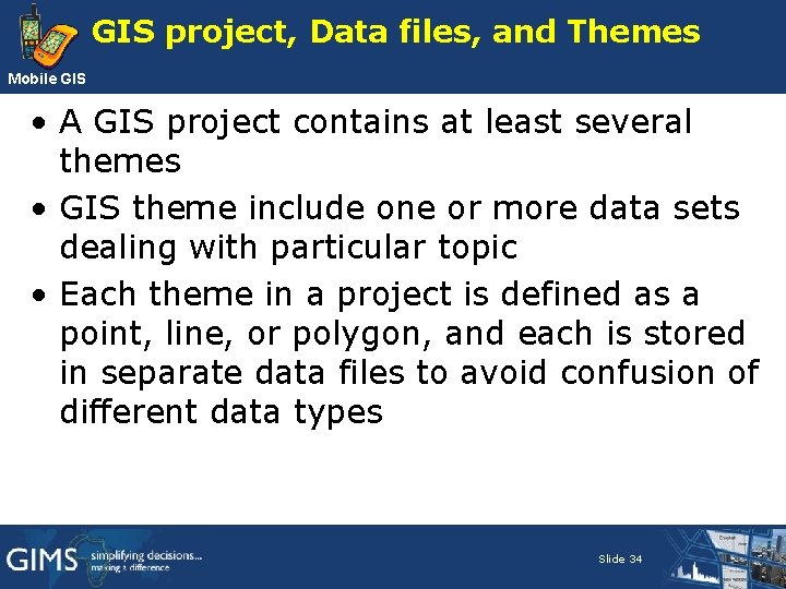 GIS project, Data files, and Themes Mobile GIS • A GIS project contains at GIS project, Data files, and Themes Mobile GIS • A GIS project contains at