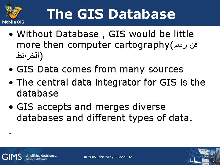 Mobile GIS The GIS Database • Without Database , GIS would be little more Mobile GIS The GIS Database • Without Database , GIS would be little more
