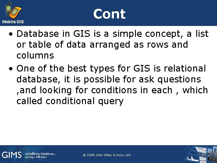 Mobile GIS Cont • Database in GIS is a simple concept, a list or Mobile GIS Cont • Database in GIS is a simple concept, a list or