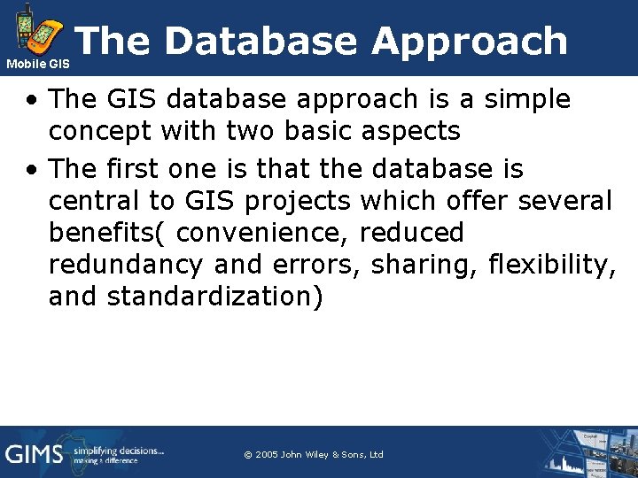 Mobile GIS The Database Approach • The GIS database approach is a simple concept Mobile GIS The Database Approach • The GIS database approach is a simple concept