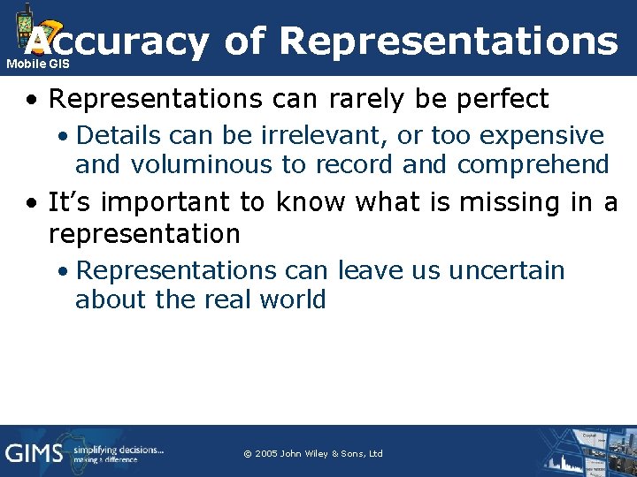 Accuracy of Representations Mobile GIS • Representations can rarely be perfect • Details can Accuracy of Representations Mobile GIS • Representations can rarely be perfect • Details can