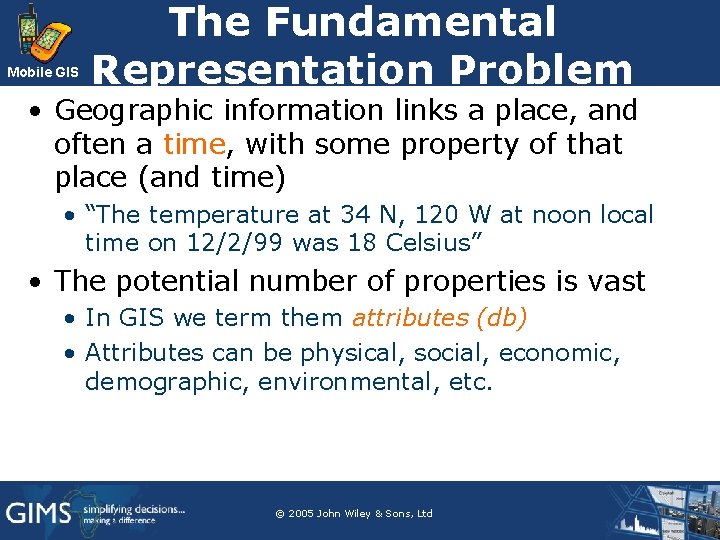 Mobile GIS The Fundamental Representation Problem • Geographic information links a place, and often Mobile GIS The Fundamental Representation Problem • Geographic information links a place, and often