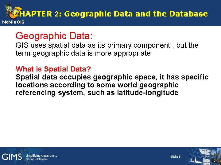CHAPTER 2: Geographic Data and the Database Mobile GIS Geographic Data: GIS uses spatial CHAPTER 2: Geographic Data and the Database Mobile GIS Geographic Data: GIS uses spatial