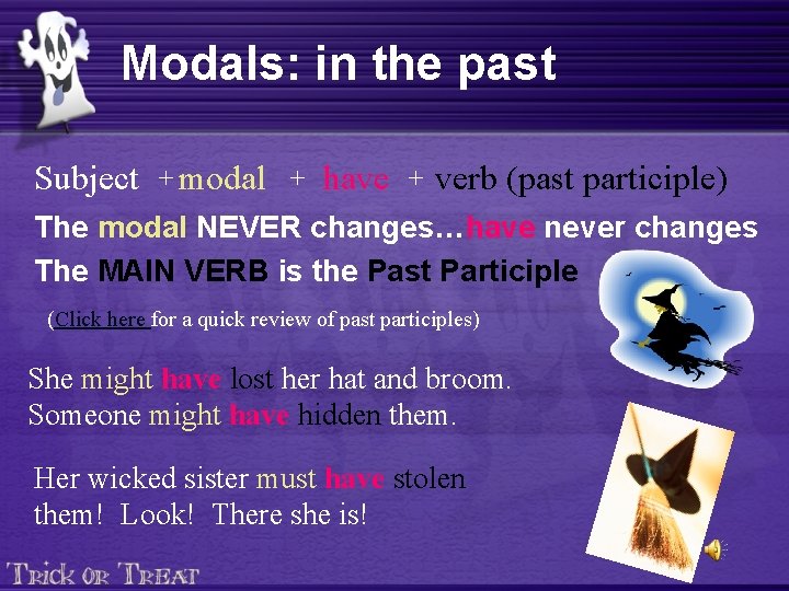 Modals: in the past Subject + modal + have + verb (past participle) The