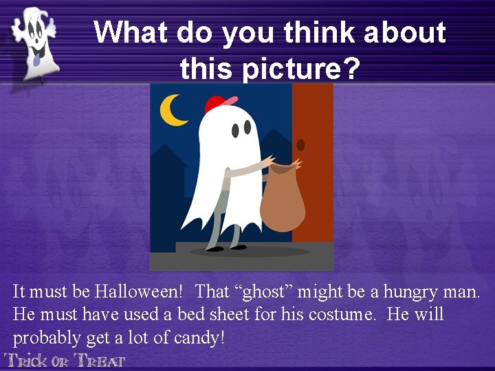 What do you think about this picture? It must be Halloween! That “ghost” might