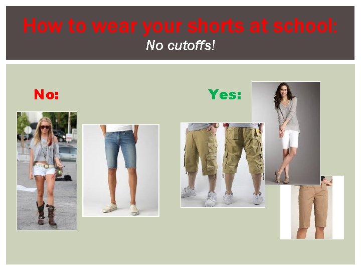 How to wear your shorts at school: No cutoffs! No: Yes: 