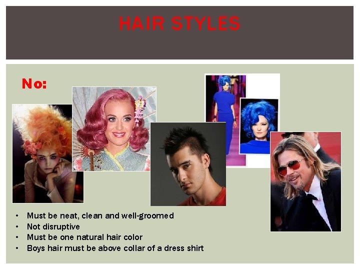 HAIR STYLES No: • • Must be neat, clean and well-groomed Not disruptive Must