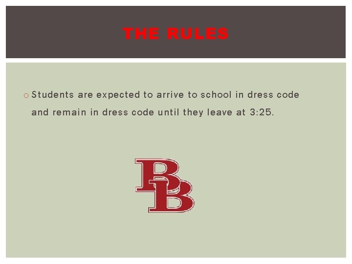 THE RULES o Students are expected to arrive to school in dress code and