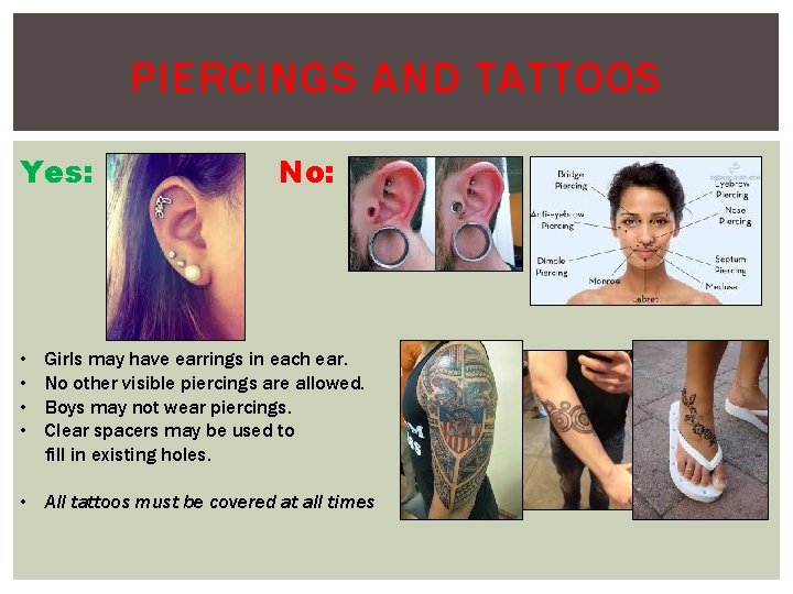 PIERCINGS AND TATTOOS Yes: • • No: Girls may have earrings in each ear.