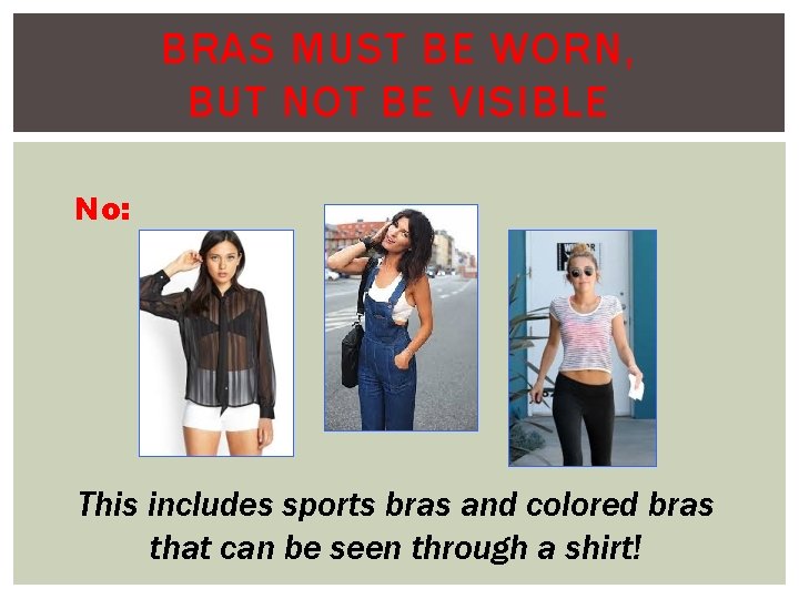 BRAS MUST BE WORN, BUT NOT BE VISIBLE No: This includes sports bras and