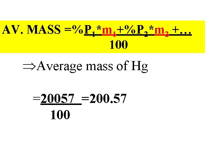 AV. MASS =%P 1*m 1+%P 2*m 2 +… 100 ÞAverage mass of Hg =20057
