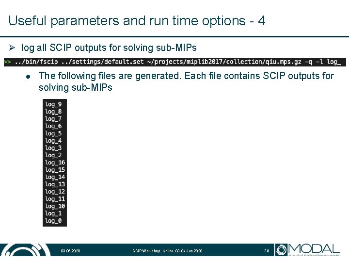 Useful parameters and run time options - 4 Ø log all SCIP outputs for