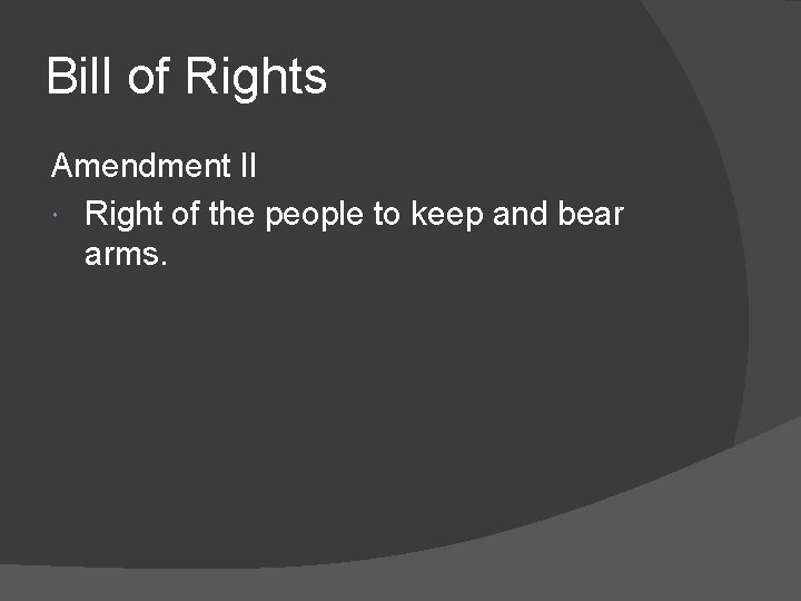 Bill of Rights Amendment II Right of the people to keep and bear arms.