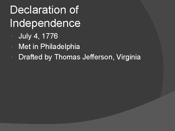 Declaration of Independence July 4, 1776 Met in Philadelphia Drafted by Thomas Jefferson, Virginia