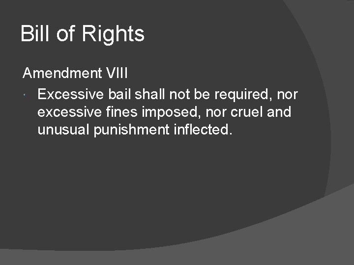 Bill of Rights Amendment VIII Excessive bail shall not be required, nor excessive fines
