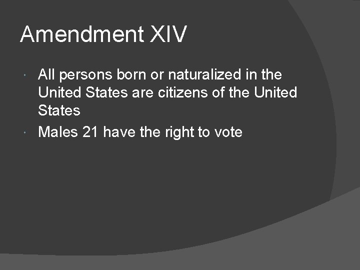 Amendment XIV All persons born or naturalized in the United States are citizens of