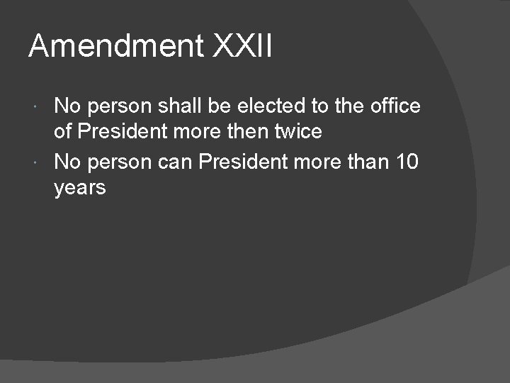 Amendment XXII No person shall be elected to the office of President more then