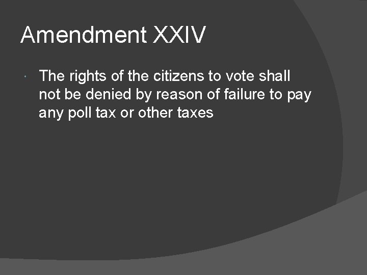 Amendment XXIV The rights of the citizens to vote shall not be denied by