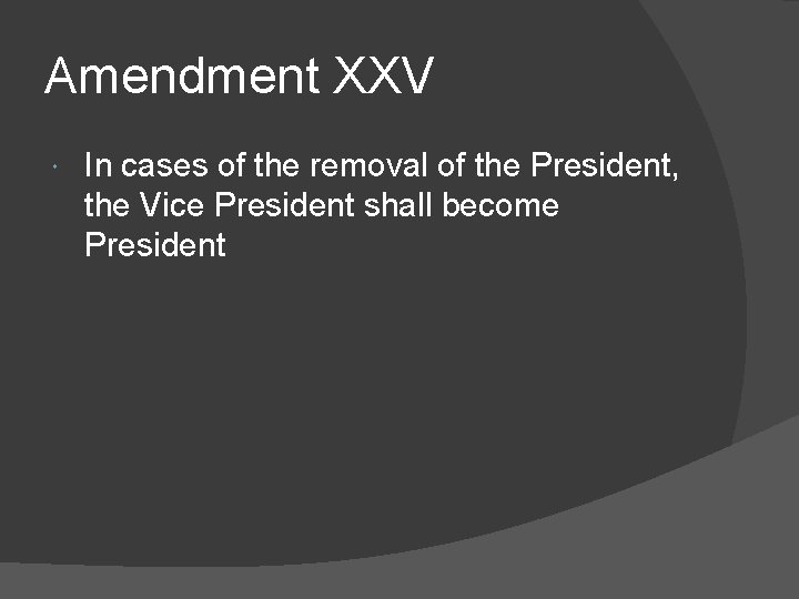 Amendment XXV In cases of the removal of the President, the Vice President shall