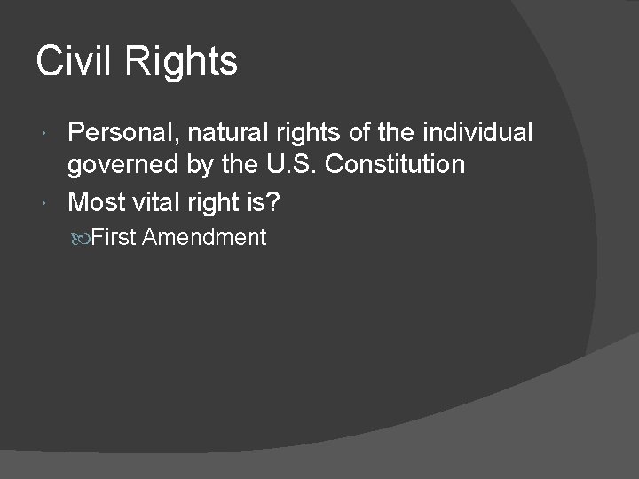 Civil Rights Personal, natural rights of the individual governed by the U. S. Constitution