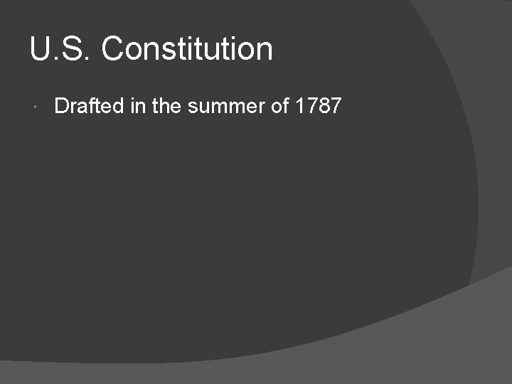 U. S. Constitution Drafted in the summer of 1787 