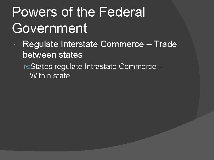 Powers of the Federal Government Regulate Interstate Commerce – Trade between states States regulate