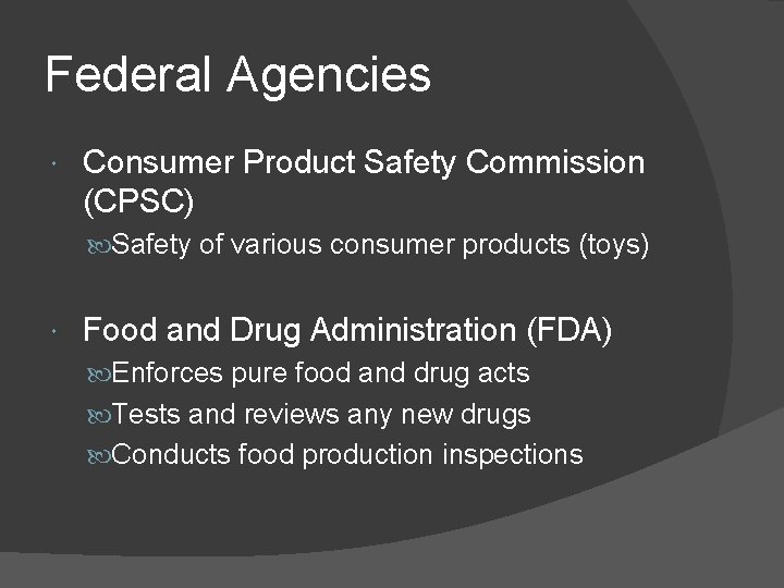 Federal Agencies Consumer Product Safety Commission (CPSC) Safety of various consumer products (toys) Food