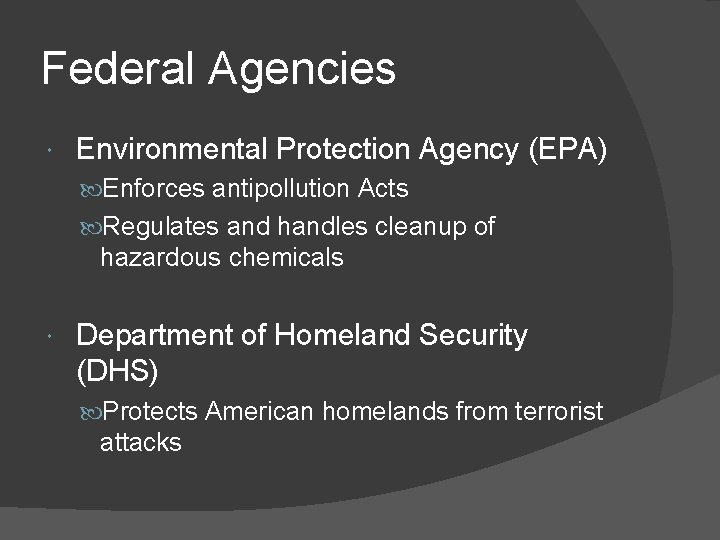 Federal Agencies Environmental Protection Agency (EPA) Enforces antipollution Acts Regulates and handles cleanup of