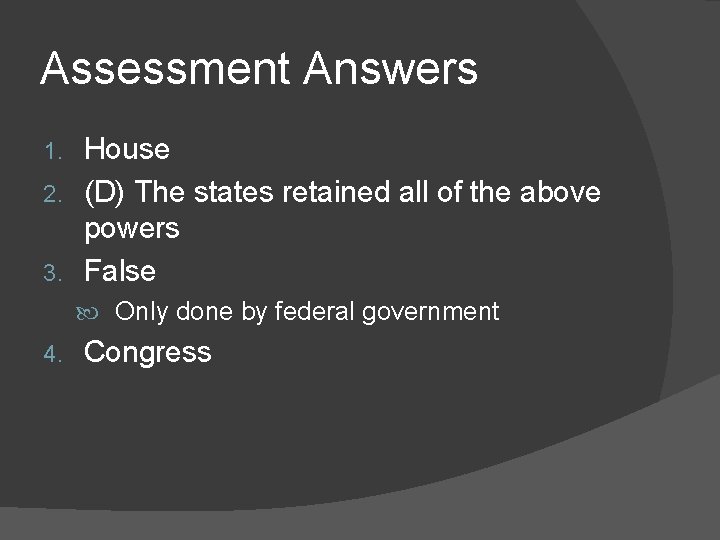 Assessment Answers House 2. (D) The states retained all of the above powers 3.