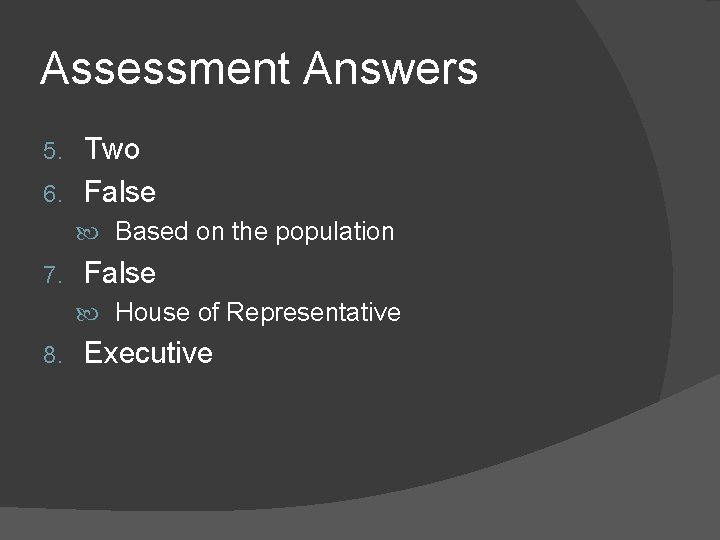 Assessment Answers Two 6. False 5. Based on the population 7. False House of