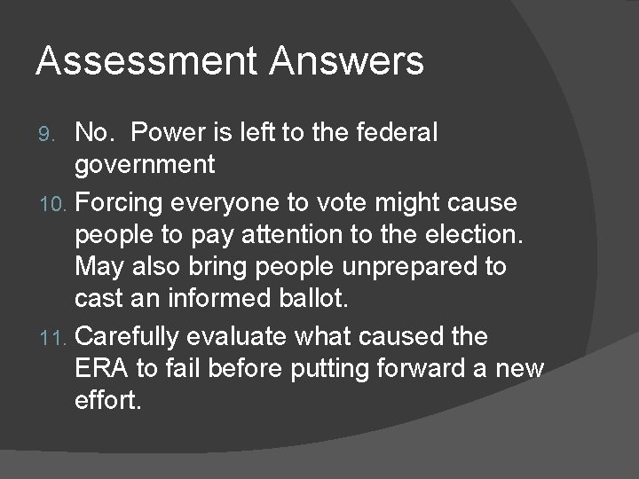 Assessment Answers No. Power is left to the federal government 10. Forcing everyone to