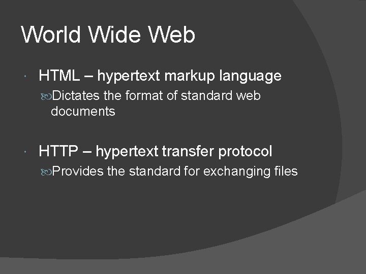 World Wide Web HTML – hypertext markup language Dictates the format of standard web