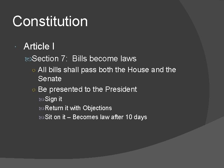 Constitution Article I Section 7: Bills become laws ○ All bills shall pass both