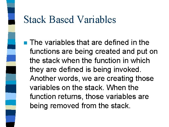 Stack Based Variables n The variables that are defined in the functions are being