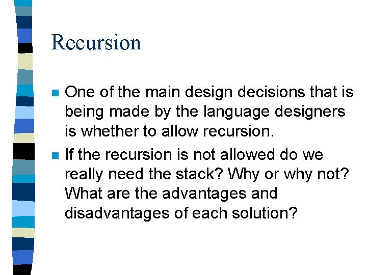 Recursion n n One of the main design decisions that is being made by