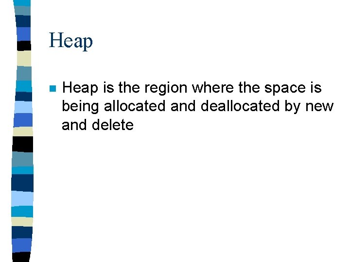 Heap n Heap is the region where the space is being allocated and deallocated