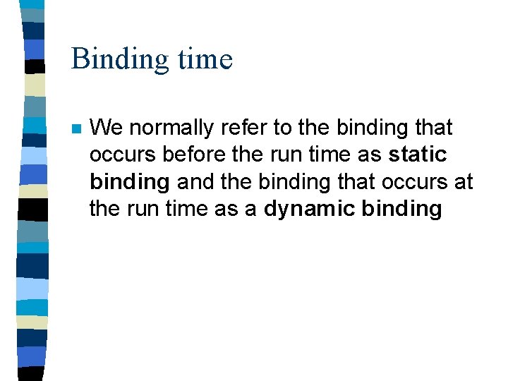 Binding time n We normally refer to the binding that occurs before the run