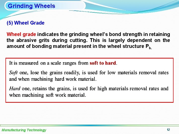 Grinding Wheels (5) Wheel Grade Wheel grade indicates the grinding wheel’s bond strength in