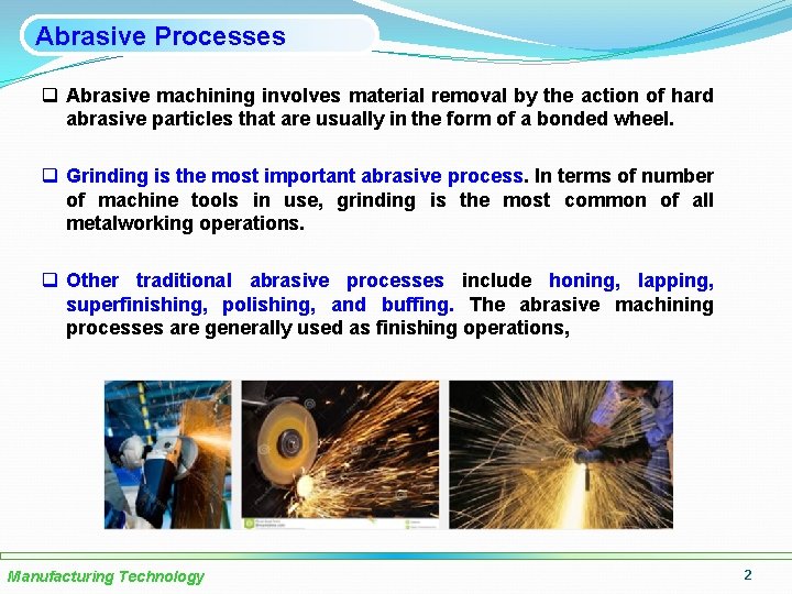 Abrasive Processes q Abrasive machining involves material removal by the action of hard abrasive