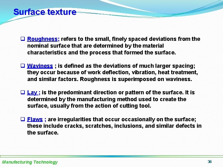 Surface texture q Roughness; refers to the small, finely spaced deviations from the nominal