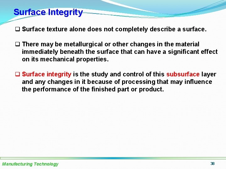 Surface Integrity q Surface texture alone does not completely describe a surface. q There