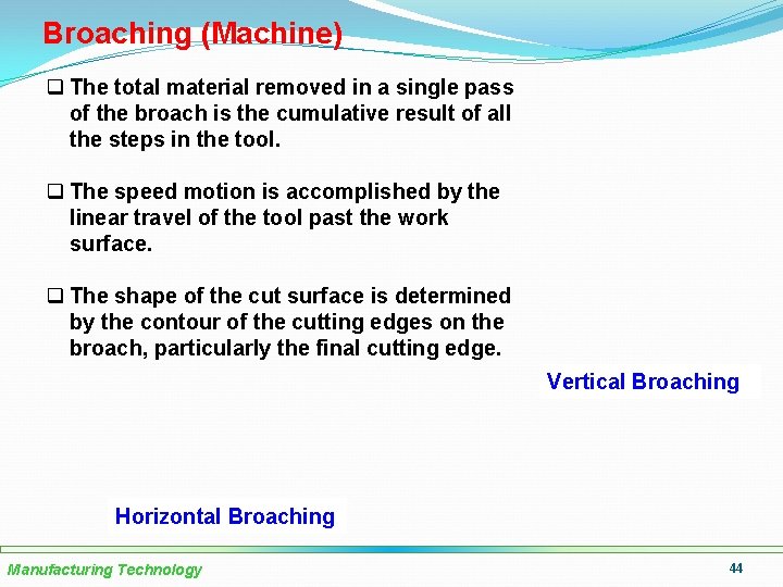 Broaching (Machine) q The total material removed in a single pass of the broach