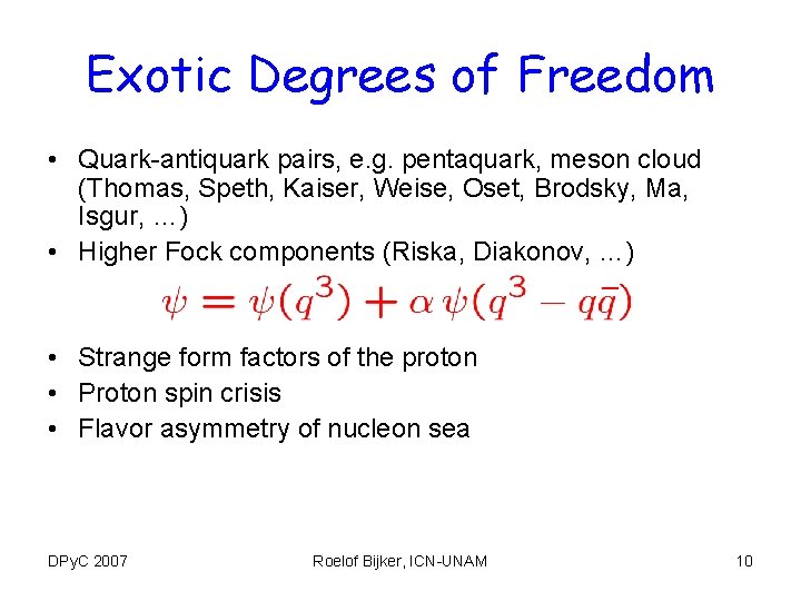 Exotic Degrees of Freedom • Quark-antiquark pairs, e. g. pentaquark, meson cloud (Thomas, Speth,