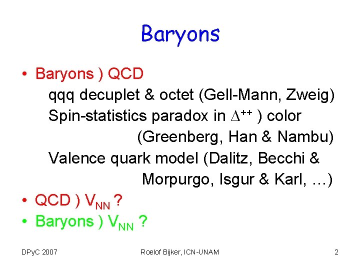 Baryons • Baryons ) QCD qqq decuplet & octet (Gell-Mann, Zweig) Spin-statistics paradox in