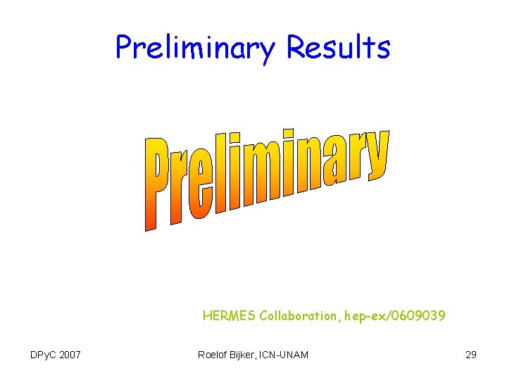 Preliminary Results HERMES Collaboration, hep-ex/0609039 DPy. C 2007 Roelof Bijker, ICN-UNAM 29 