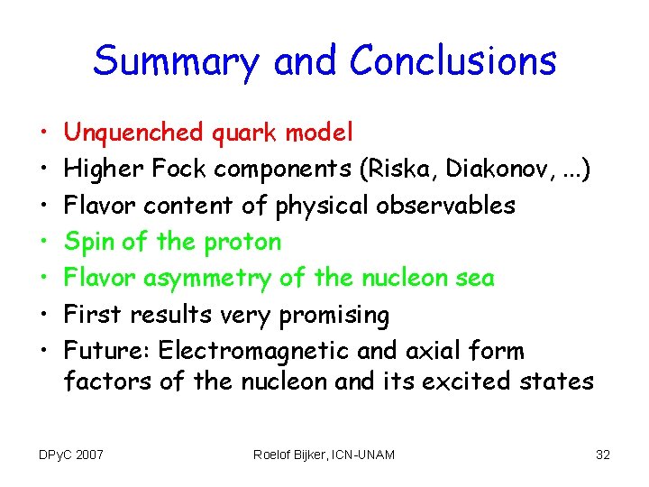 Summary and Conclusions • • Unquenched quark model Higher Fock components (Riska, Diakonov, .