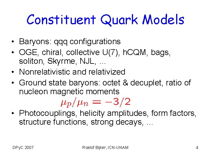 Constituent Quark Models • Baryons: qqq configurations • OGE, chiral, collective U(7), h. CQM,
